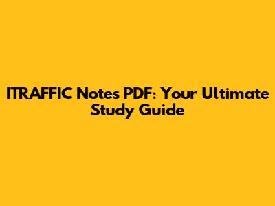 ITRAFFIC Notes PDF: Your Ultimate Study Guide