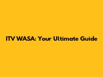 ITV WASA: Your Ultimate Guide