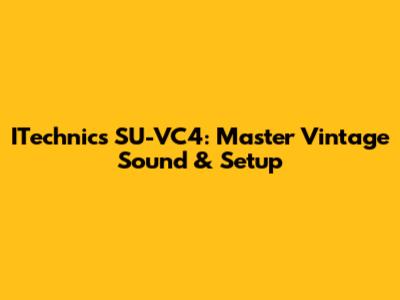 ITechnics SU-VC4: Master Vintage Sound & Setup
