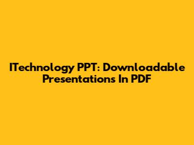ITechnology PPT: Downloadable Presentations In PDF