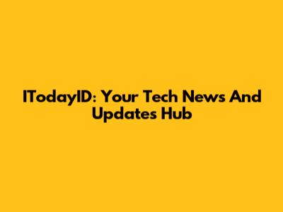 ITodayID: Your Tech News And Updates Hub