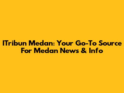 ITribun Medan: Your Go-To Source For Medan News & Info