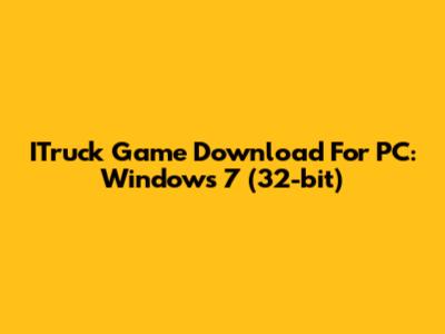 ITruck Game Download For PC: Windows 7 (32-bit)