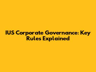 IUS Corporate Governance: Key Rules Explained