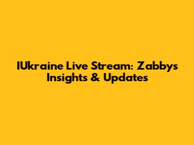 IUkraine Live Stream: Zabby's Insights & Updates
