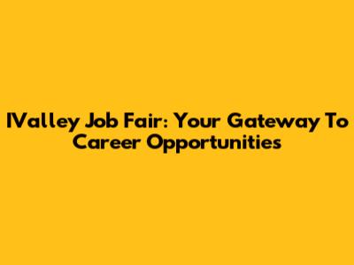 IValley Job Fair: Your Gateway To Career Opportunities