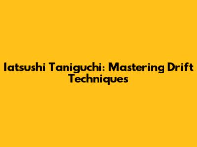 Iatsushi Taniguchi: Mastering Drift Techniques