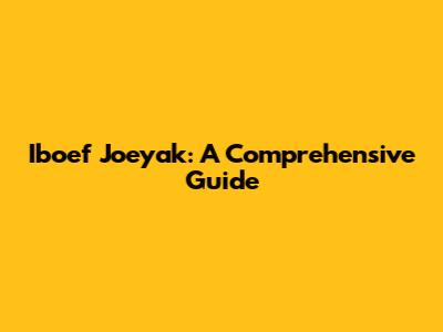 Iboef Joeyak: A Comprehensive Guide