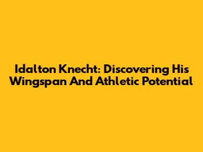 Idalton Knecht: Discovering His Wingspan And Athletic Potential