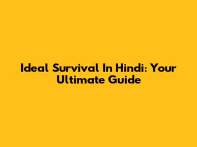 Ideal Survival In Hindi: Your Ultimate Guide