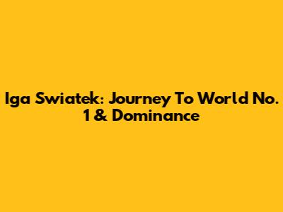 Iga Swiatek: Journey To World No. 1 & Dominance