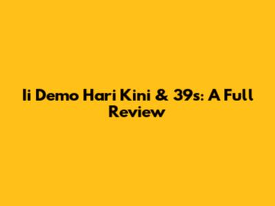 Ii Demo Hari Kini & 39s: A Full Review