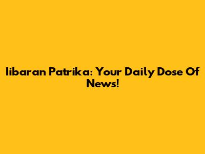 Iibaran Patrika: Your Daily Dose Of News!
