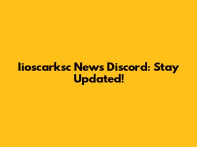 Iioscarksc News Discord: Stay Updated!