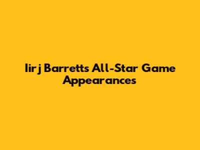 Iirj Barrett's All-Star Game Appearances