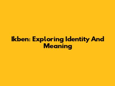Ikben: Exploring Identity And Meaning