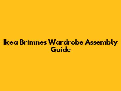 Ikea Brimnes Wardrobe Assembly Guide