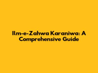 Ilm-e-Zahwa Karaniwa: A Comprehensive Guide