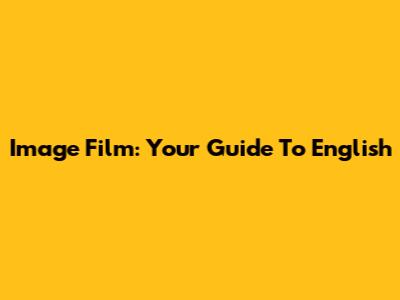 Image Film: Your Guide To English