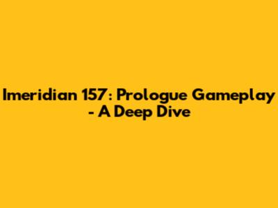 Imeridian 157: Prologue Gameplay - A Deep Dive