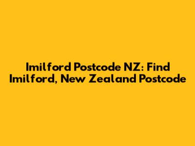 Imilford Postcode NZ: Find Imilford, New Zealand Postcode