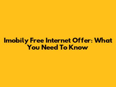 Imobily Free Internet Offer: What You Need To Know