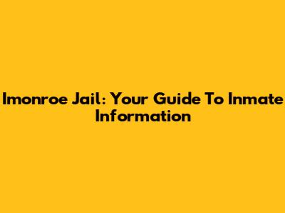 Imonroe Jail: Your Guide To Inmate Information