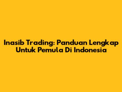 Inasib Trading: Panduan Lengkap Untuk Pemula Di Indonesia