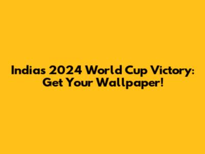 India's 2024 World Cup Victory: Get Your Wallpaper!