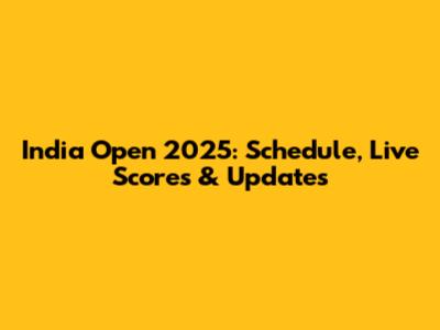 India Open 2025: Schedule, Live Scores & Updates