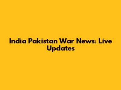 India Pakistan War News: Live Updates