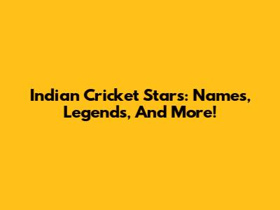 Indian Cricket Stars: Names, Legends, And More!