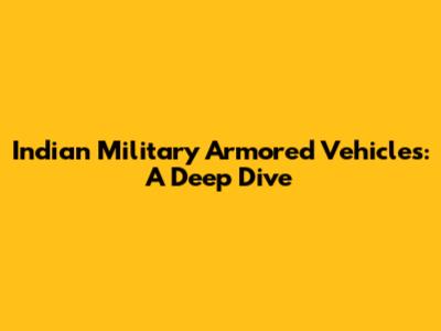 Indian Military Armored Vehicles: A Deep Dive