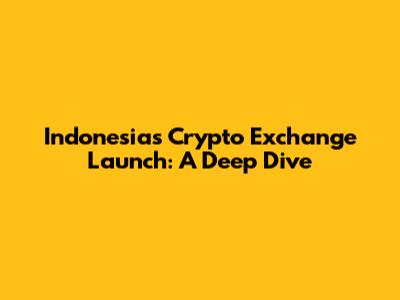 Indonesia's Crypto Exchange Launch: A Deep Dive