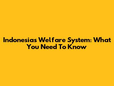 Indonesia's Welfare System: What You Need To Know