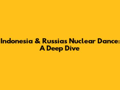 Indonesia & Russia's Nuclear Dance: A Deep Dive