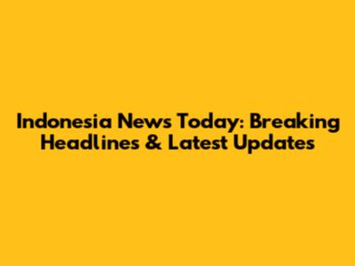 Indonesia News Today: Breaking Headlines & Latest Updates