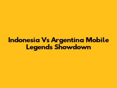 Indonesia Vs Argentina Mobile Legends Showdown