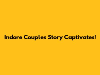 Indore Couple's Story Captivates!