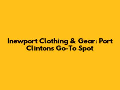 Inewport Clothing & Gear: Port Clinton's Go-To Spot