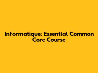 Informatique: Essential Common Core Course
