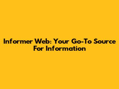 Informer Web: Your Go-To Source For Information