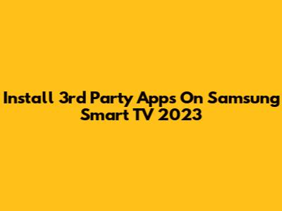 Install 3rd Party Apps On Samsung Smart TV 2023