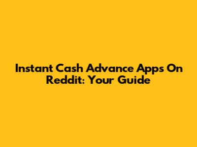 Instant Cash Advance Apps On Reddit: Your Guide