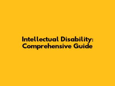 Intellectual Disability: Comprehensive Guide
