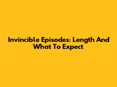 Invincible Episodes: Length And What To Expect