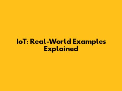 IoT: Real-World Examples Explained