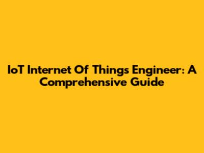 IoT Internet Of Things Engineer: A Comprehensive Guide