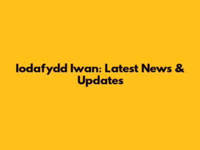 Iodafydd Iwan: Latest News & Updates