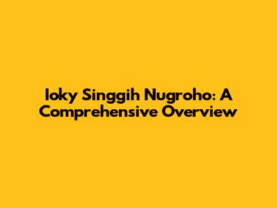 Ioky Singgih Nugroho: A Comprehensive Overview